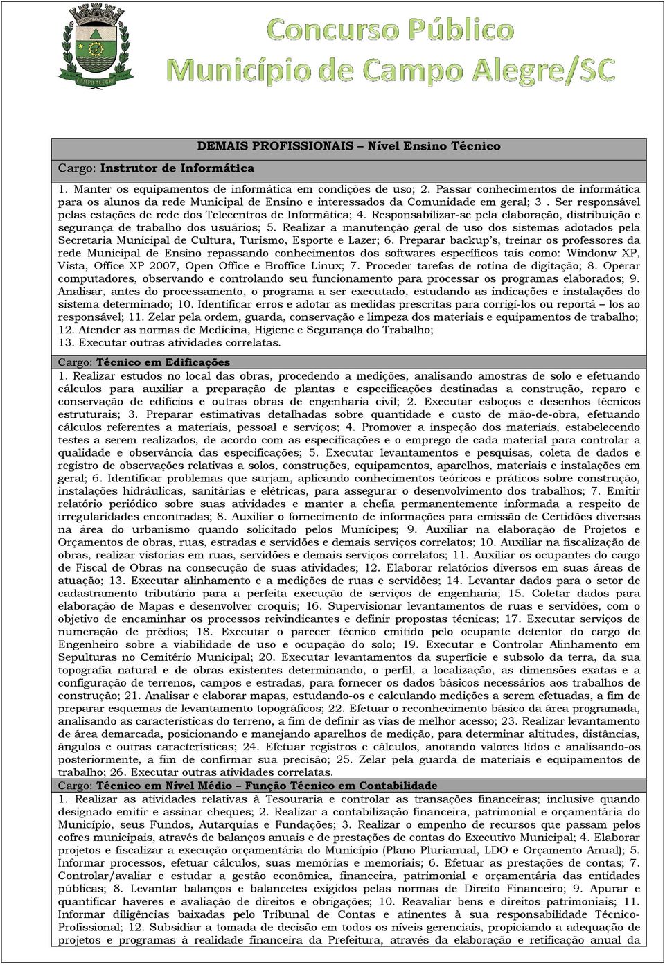 Responsabilizar-se pela elaboração, distribuição e segurança de trabalho dos usuários; 5.