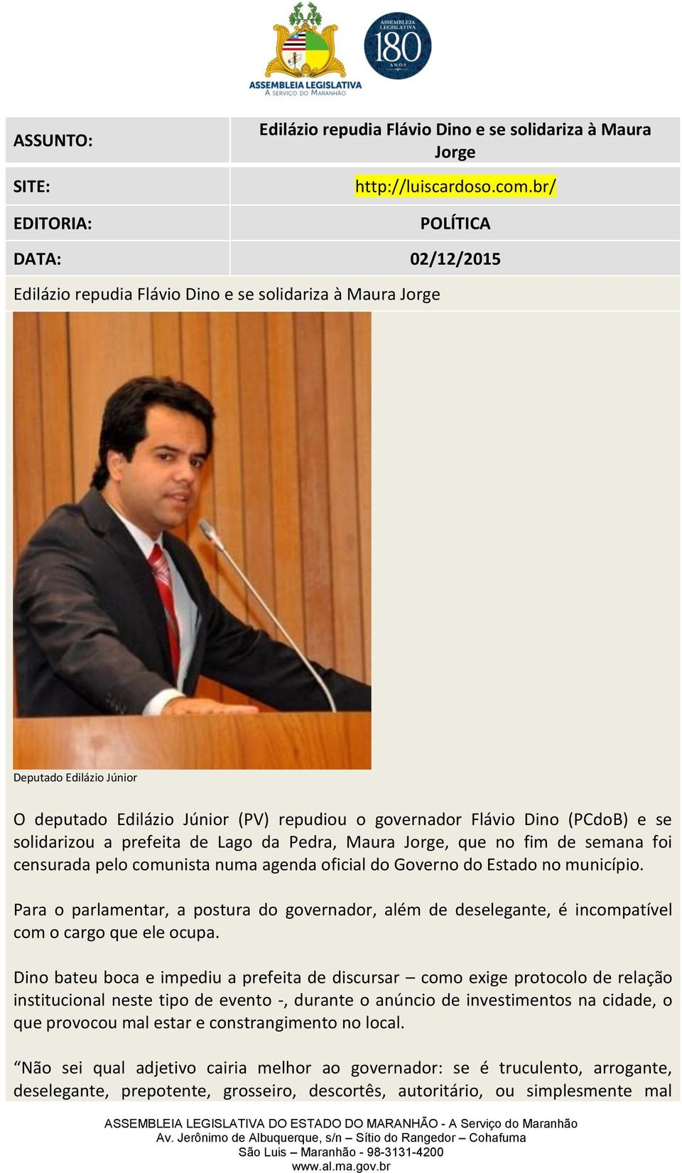 da Pedra, Maura Jorge, que no fim de semana foi censurada pelo comunista numa agenda oficial do Governo do Estado no município.