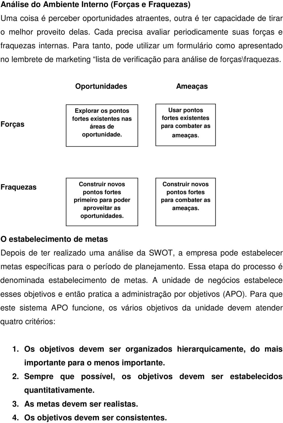 Para tanto, pode utilizar um formulário como apresentado no lembrete de marketing lista de verificação para análise de forças\fraquezas.