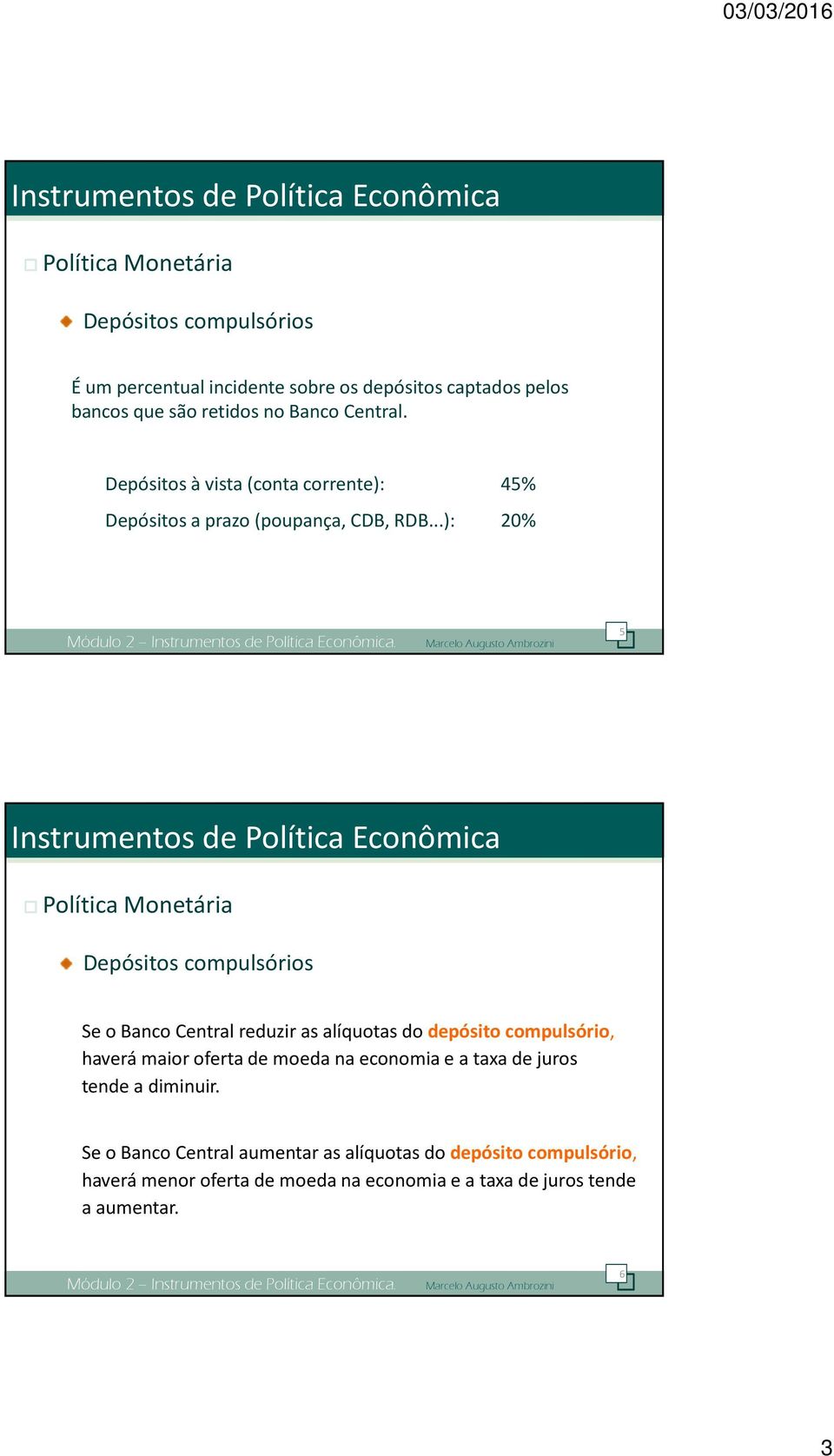 Marcelo Augusto Ambrozini 5 Depósitos compulsórios Se o Banco Central reduzir as alíquotas do depósito compulsório, haverá maior oferta de moeda na