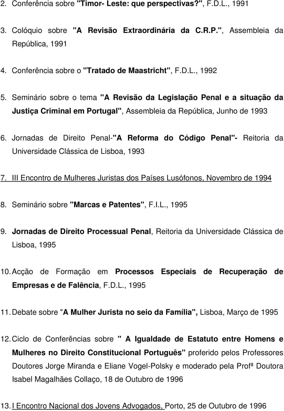 Seminário sobre o tema "A Revisão da Legislação Penal e a situação da Justiça Criminal em Portugal", Assembleia da República, Junho de 1993 6.