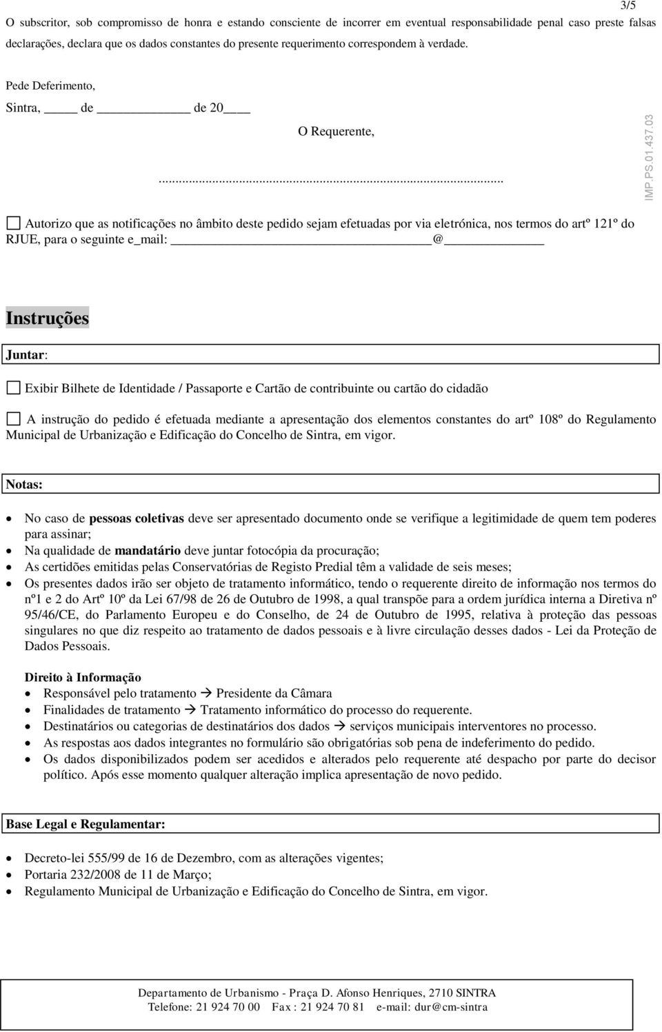 requerimento correspondem à verdade. Pede Deferimento, Sintra, de de 20 O Requerente,.