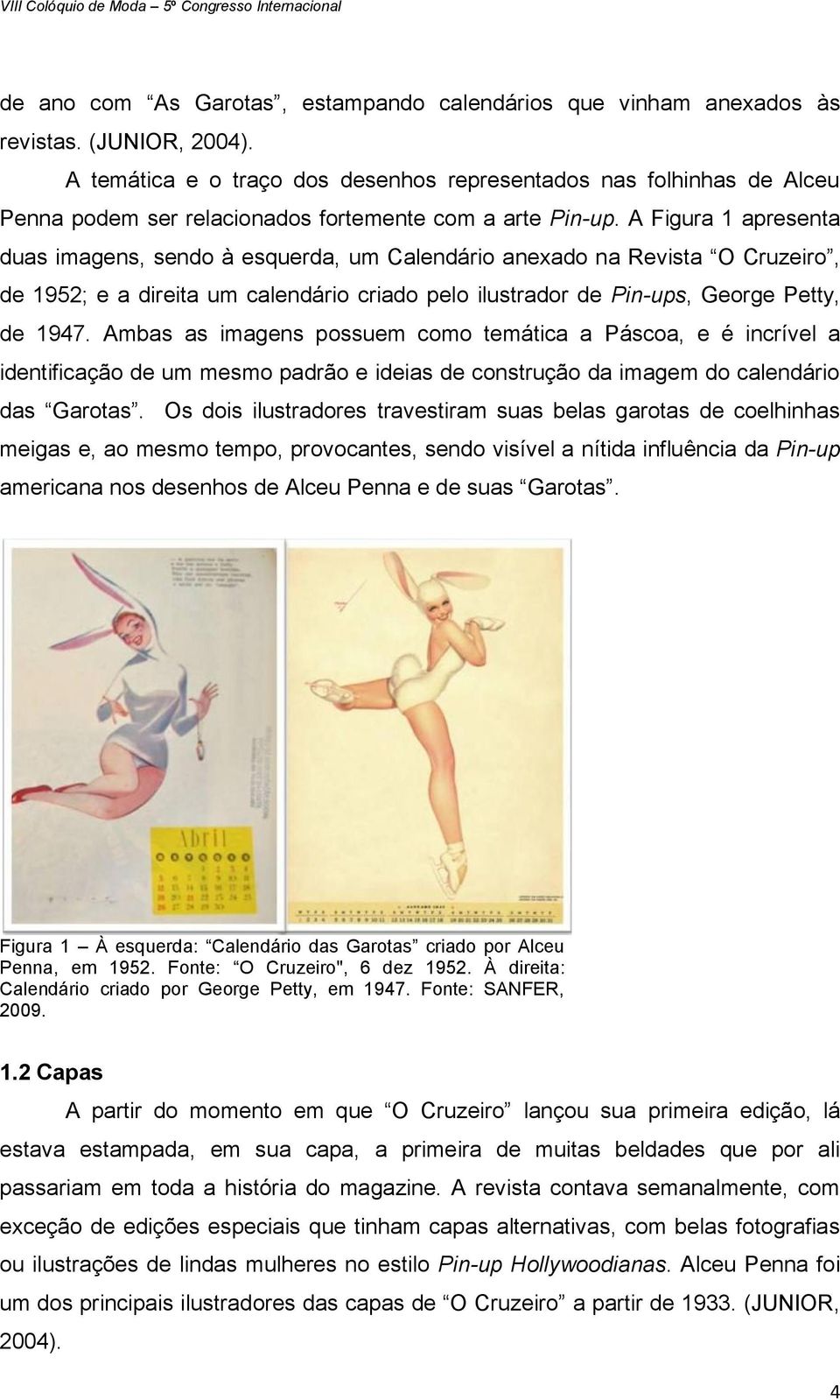 A Figura 1 apresenta duas imagens, sendo à esquerda, um Calendário anexado na Revista O Cruzeiro, de 1952; e a direita um calendário criado pelo ilustrador de Pin-ups, George Petty, de 1947.