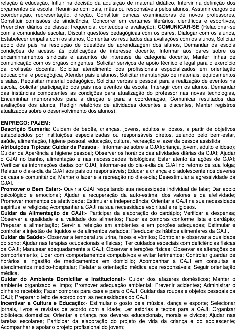 diários de classe: frequência, conteúdos e avaliação); COMUNICAR-SE (Relacionar-se com a comunidade escolar, Discutir questões pedagógicas com os pares, Dialogar com os alunos, Estabelecer empatia