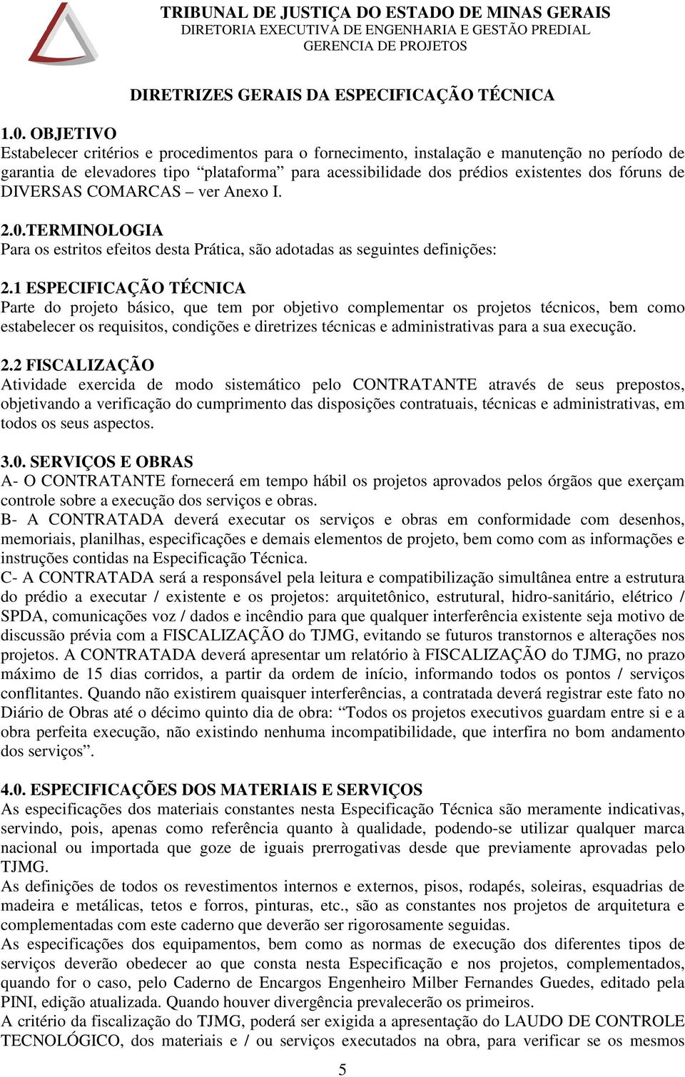 de DIVERSAS COMARCAS ver Anexo I. 2.0.TERMINOLOGIA Para os estritos efeitos desta Prática, são adotadas as seguintes definições: 2.