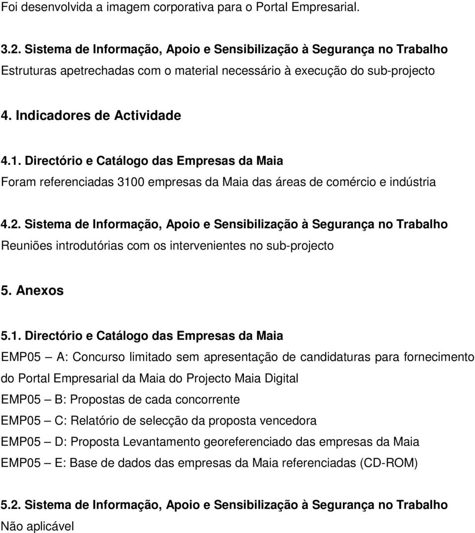 Directório e Catálogo das Empresas da Maia Foram referenciadas 3100 empresas da Maia das áreas de comércio e indústria 4.2.