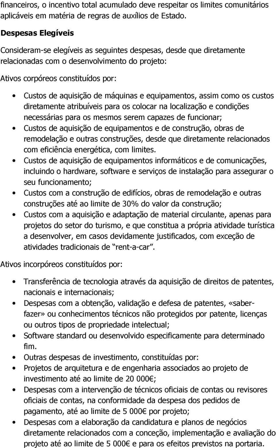 máquinas e equipamentos, assim como os custos diretamente atribuíveis para os colocar na localização e condições necessárias para os mesmos serem capazes de funcionar; Custos de aquisição de