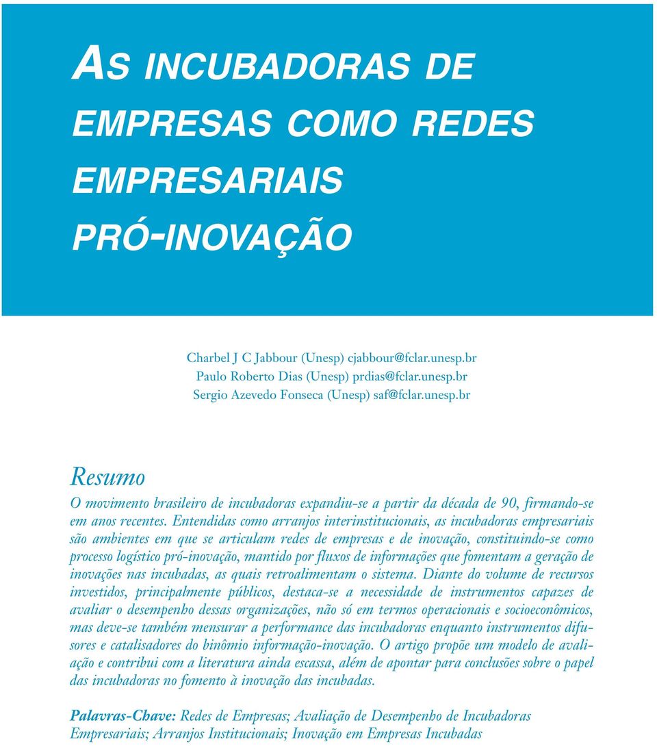 Entendidas como arranjos interinstitucionais, as incubadoras empresariais são ambientes em que se articulam redes de empresas e de inovação, constituindo-se como processo logístico pró-inovação,