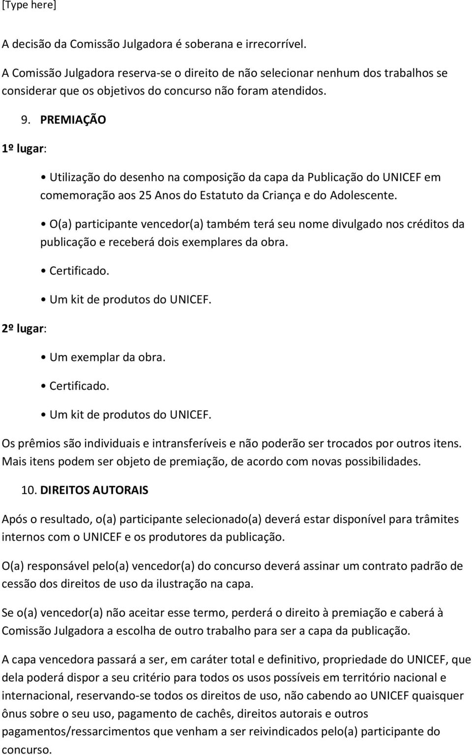 PREMIAÇÃO 1º lugar: 2º lugar: Utilização do desenho na composição da capa da Publicação do UNICEF em comemoração aos 25 Anos do Estatuto da Criança e do Adolescente.