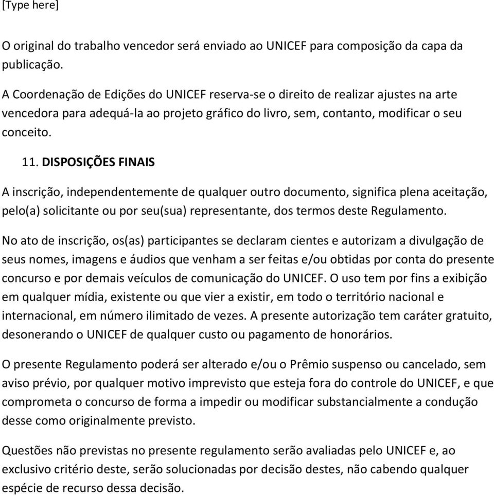 DISPOSIÇÕES FINAIS A inscrição, independentemente de qualquer outro documento, significa plena aceitação, pelo(a) solicitante ou por seu(sua) representante, dos termos deste Regulamento.