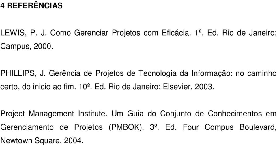 Gerência de Projetos de Tecnologia da Informação: no caminho certo, do inicio ao fim. 10º. Ed.