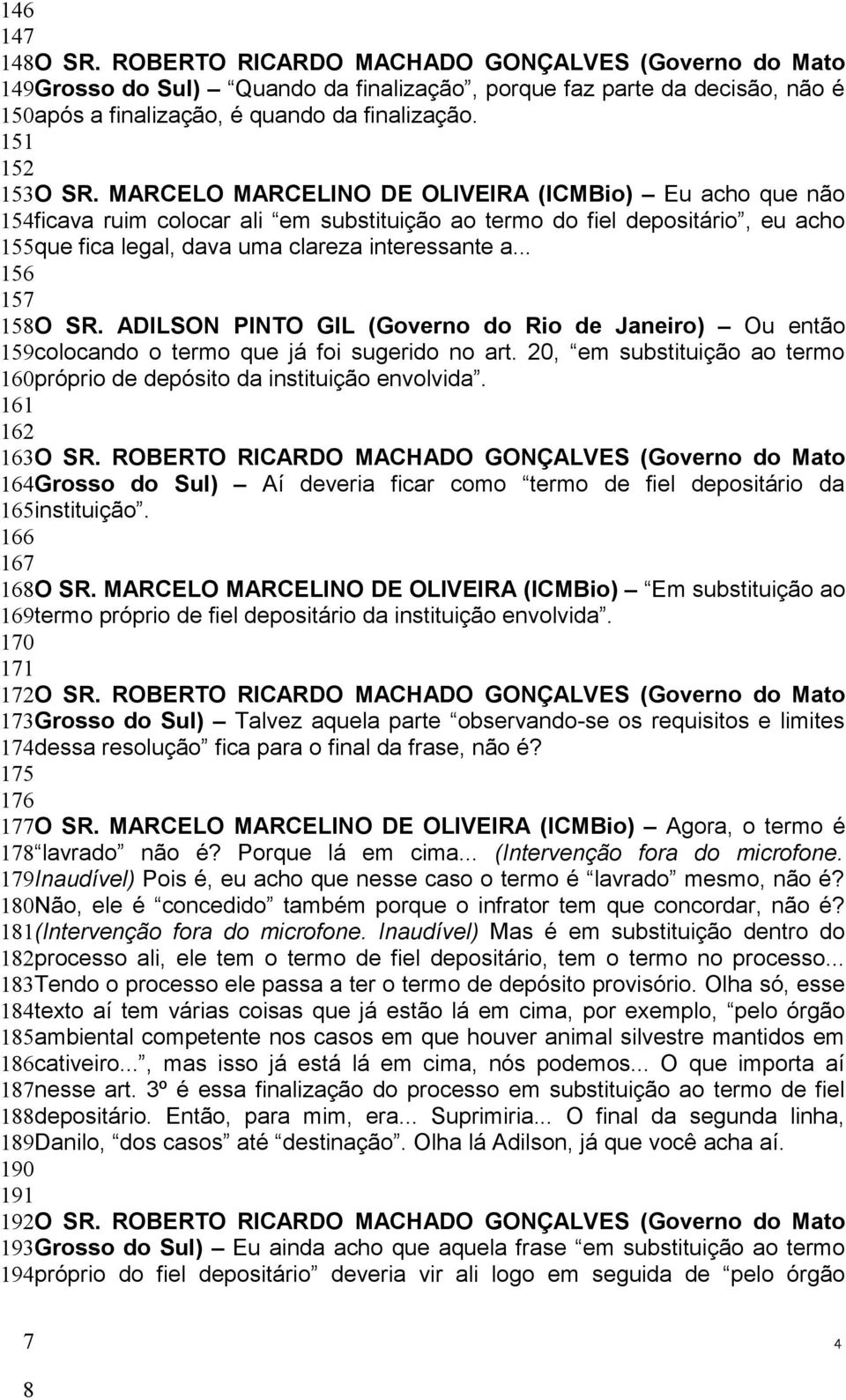 MARCELO MARCELINO DE OLIVEIRA (ICMBio) Eu acho que não 154ficava ruim colocar ali em substituição ao termo do fiel depositário, eu acho 155que fica legal, dava uma clareza interessante a.