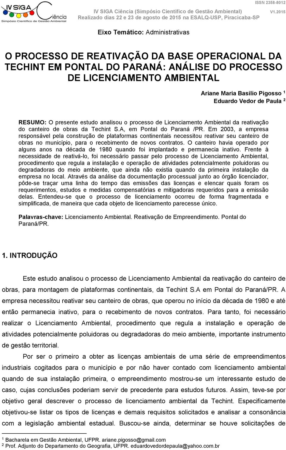 Em 2003, a empresa responsável pela construção de plataformas continentais necessitou reativar seu canteiro de obras no município, para o recebimento de novos contratos.