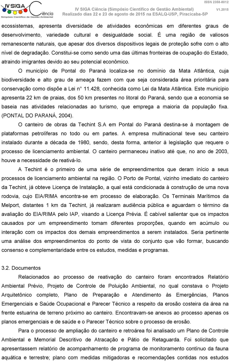 Constitui-se como sendo uma das últimas fronteiras de ocupação do Estado, atraindo imigrantes devido ao seu potencial econômico.