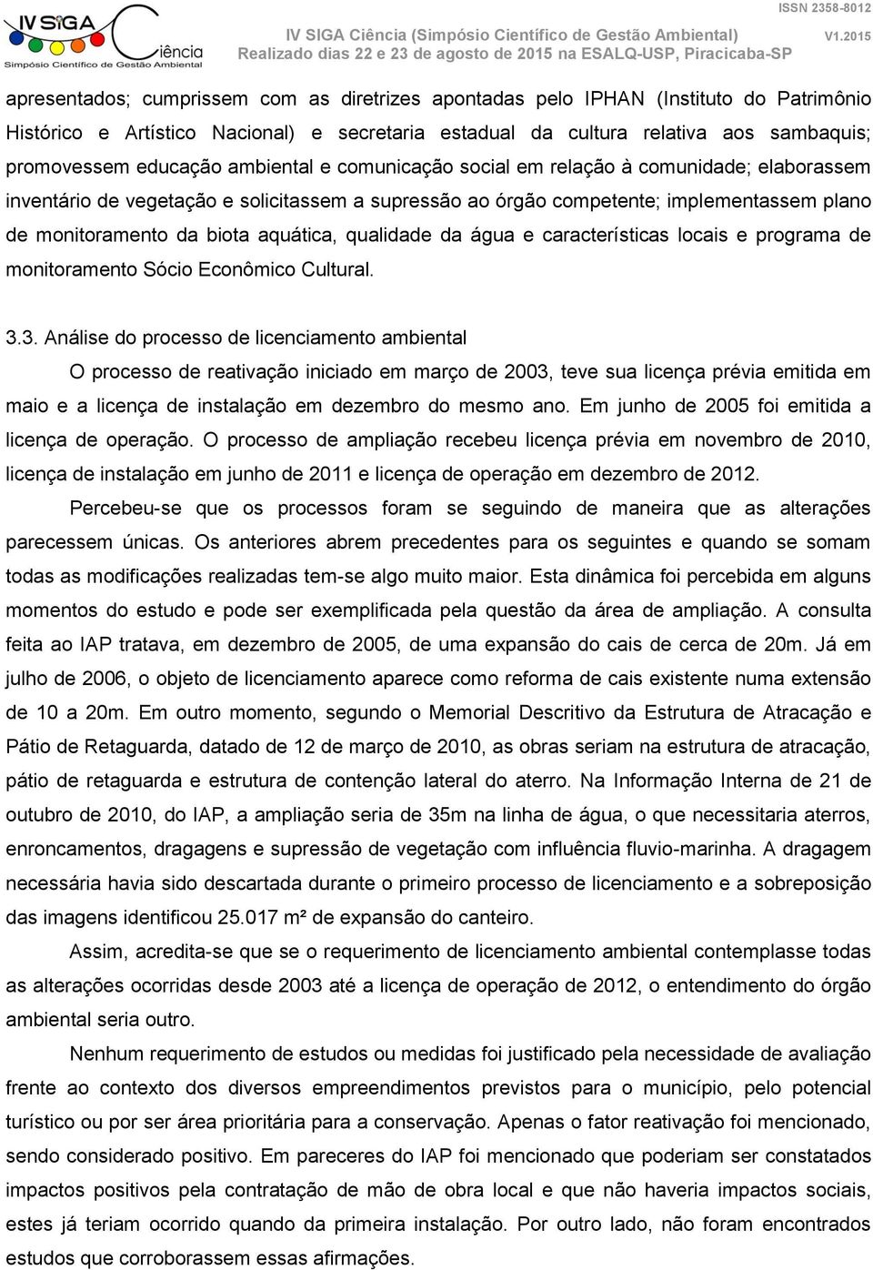 qualidade da água e características locais e programa de monitoramento Sócio Econômico Cultural. 3.