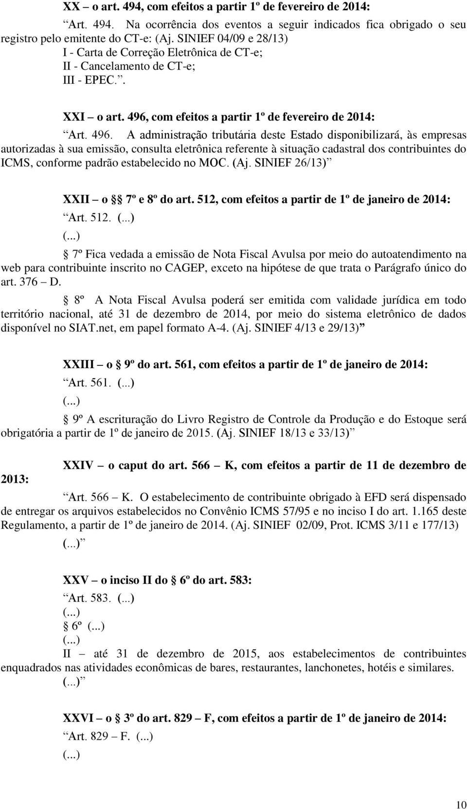 com efeitos a partir 1º de fevereiro de 2014: Art. 496.