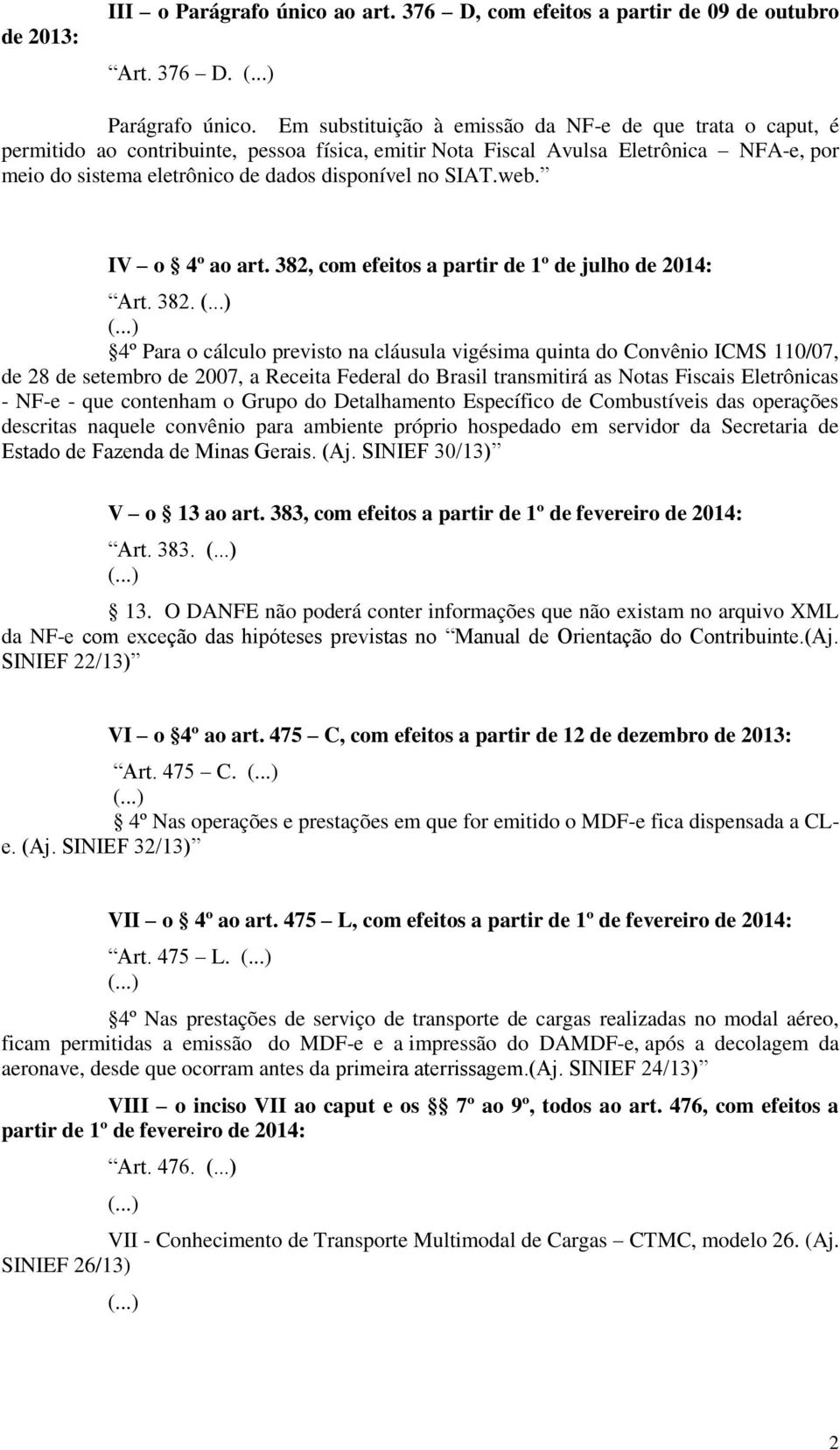 Em substituição à emissão da NF-e de que trata o caput, é permitido ao contribuinte, pessoa física, emitir Nota Fiscal Avulsa Eletrônica NFA-e, por meio do sistema eletrônico de dados disponível no