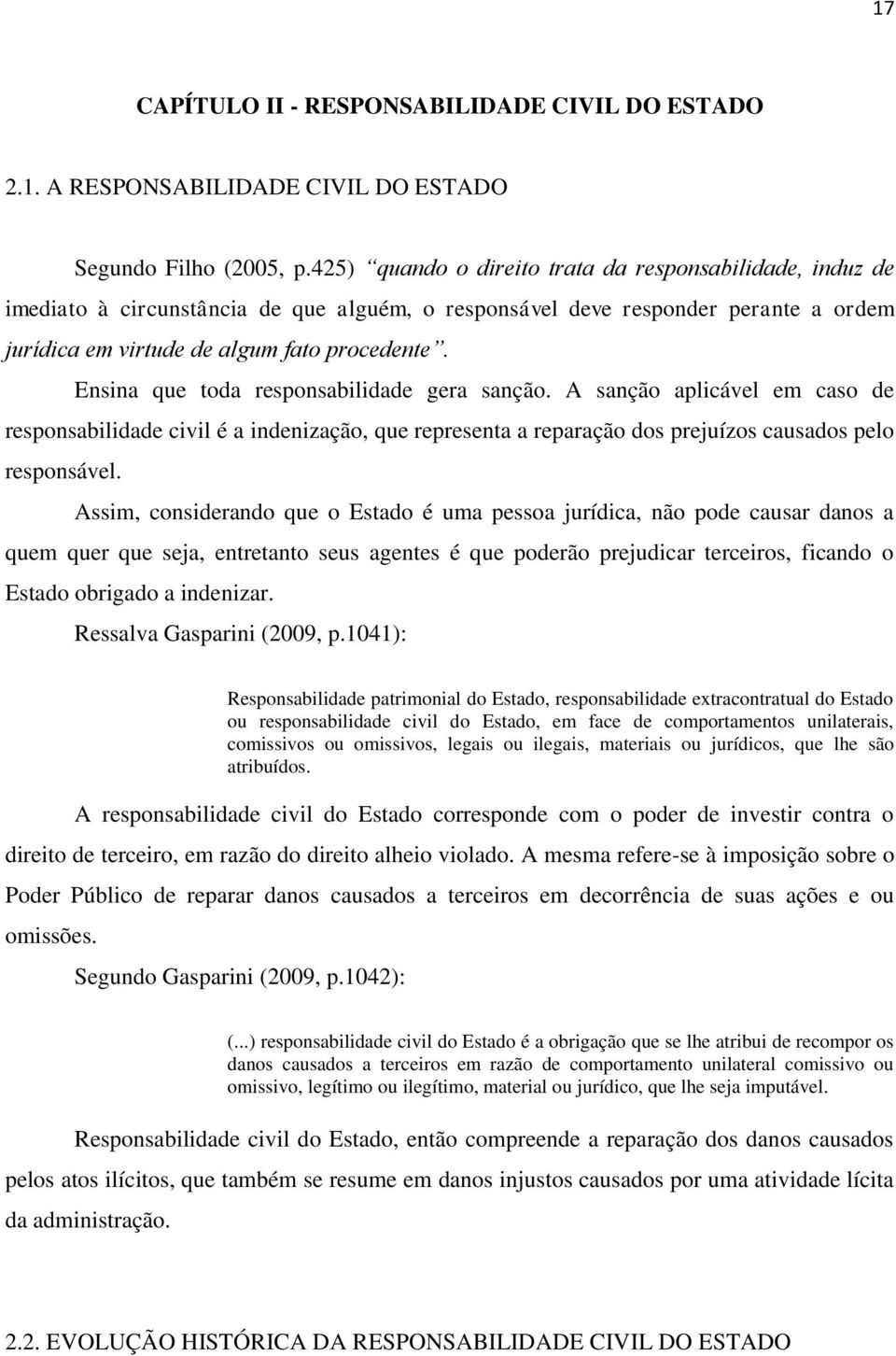 Ensina que toda responsabilidade gera sanção. A sanção aplicável em caso de responsabilidade civil é a indenização, que representa a reparação dos prejuízos causados pelo responsável.