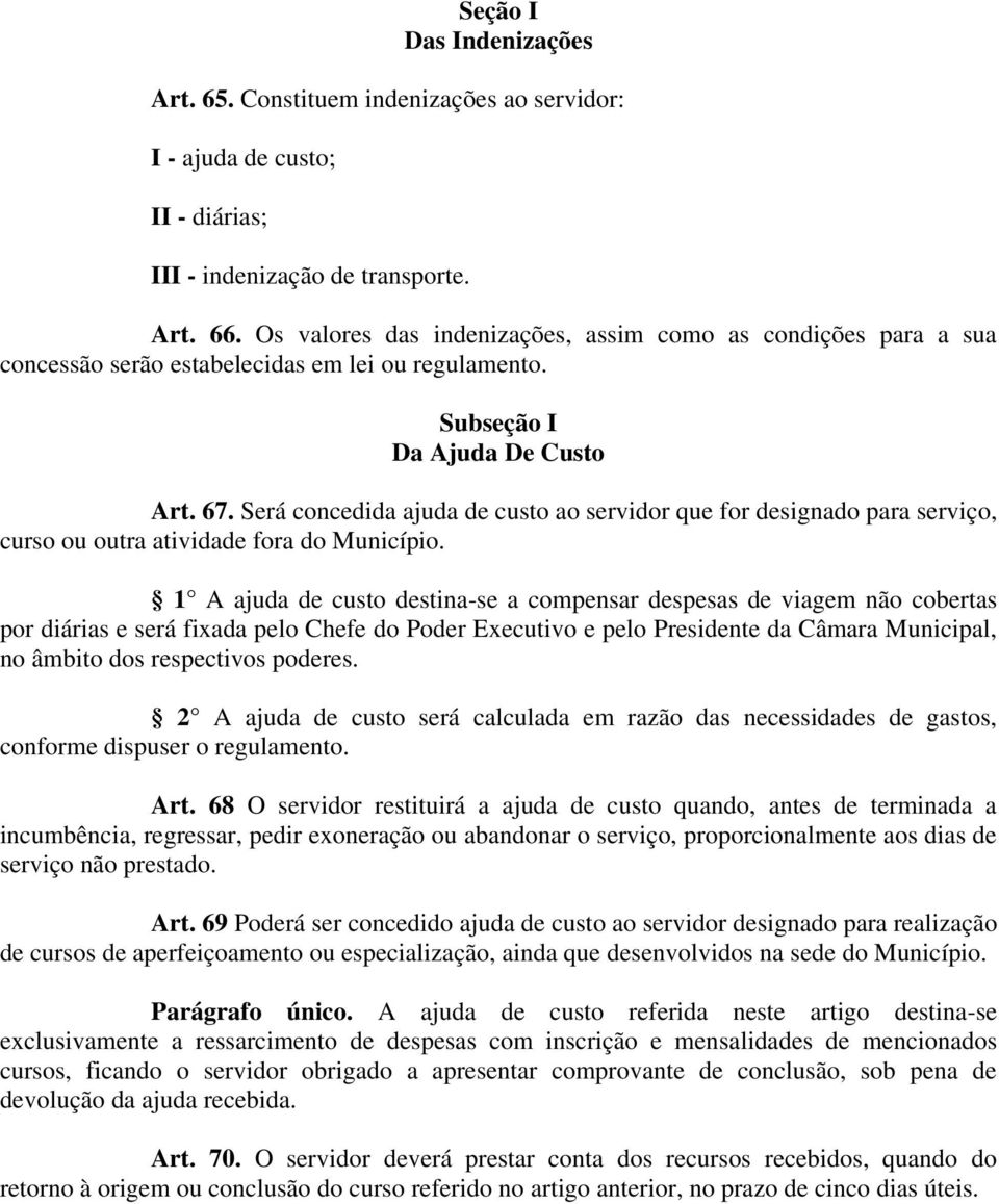 Será concedida ajuda de custo ao servidor que for designado para serviço, curso ou outra atividade fora do Município.