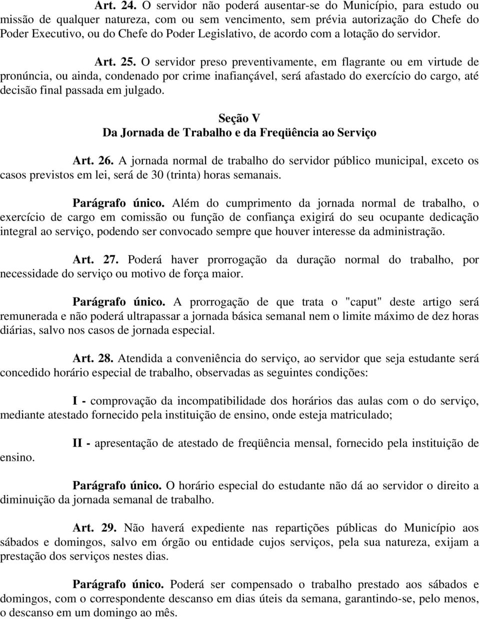 Legislativo, de acordo com a lotação do servidor. Art. 25.