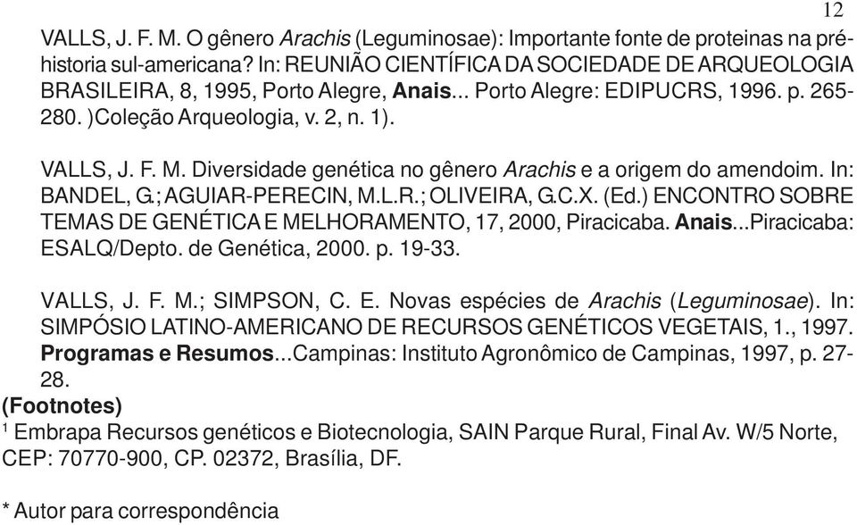 Diversidade genética no gênero Arachis e a origem do amendoim. In: BANDEL, G.; AGUIAR-PERECIN, M.L.R.; OLIVEIRA, G.C.X. (Ed.) ENCONTRO SOBRE TEMAS DE GENÉTICA E MELHORAMENTO, 17, 2000, Piracicaba.