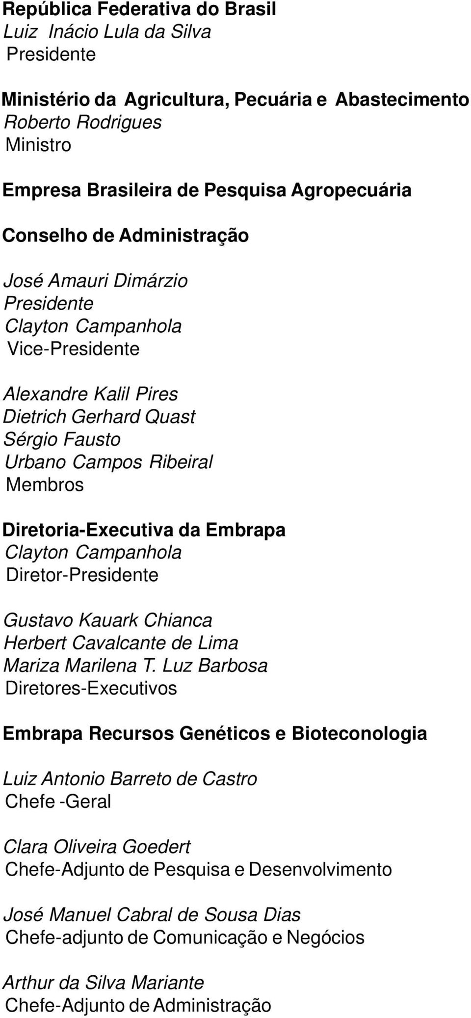 Embrapa Clayton Campanhola Diretor-Presidente Gustavo Kauark Chianca Herbert Cavalcante de Lima Mariza Marilena T.