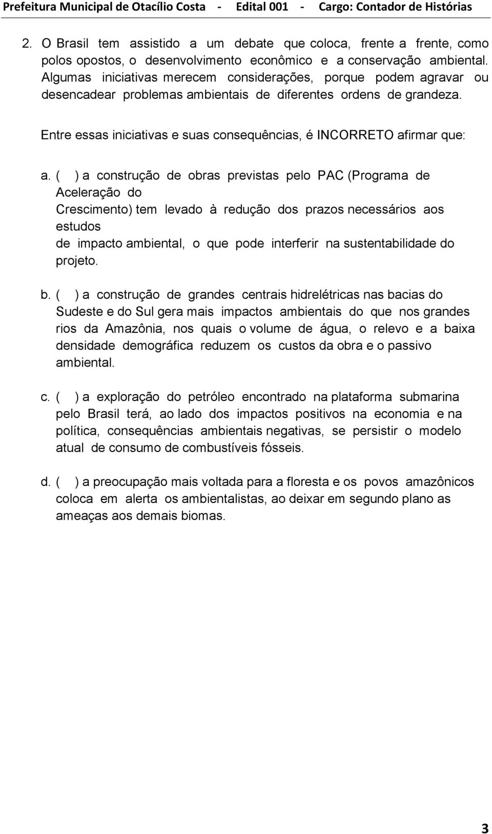 Entre essas iniciativas e suas consequências, é INCORRETO afirmar que: a.