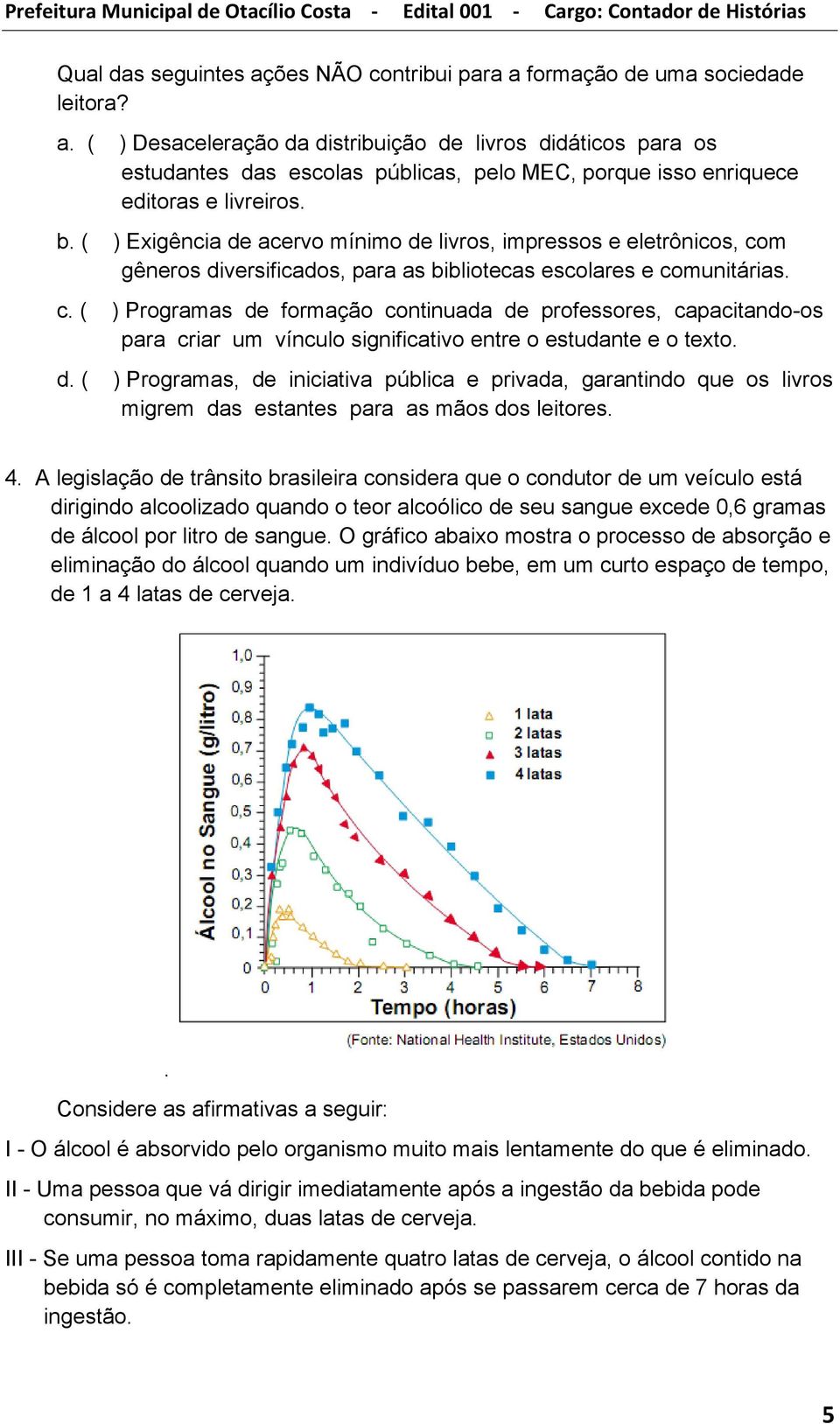 m gêneros diversificados, para as bibliotecas escolares e comunitárias. c. ( ) Programas de formação continuada de professores, capacitando-os para criar um vínculo significativo entre o estudante e o texto.