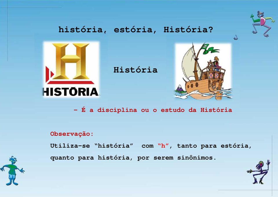 História Observação: Utiliza-se história com