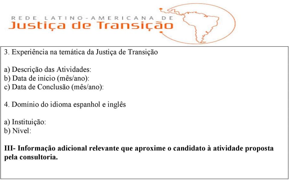 Domínio do idioma espanhol e inglês a) Instituição: b) Nível: III-