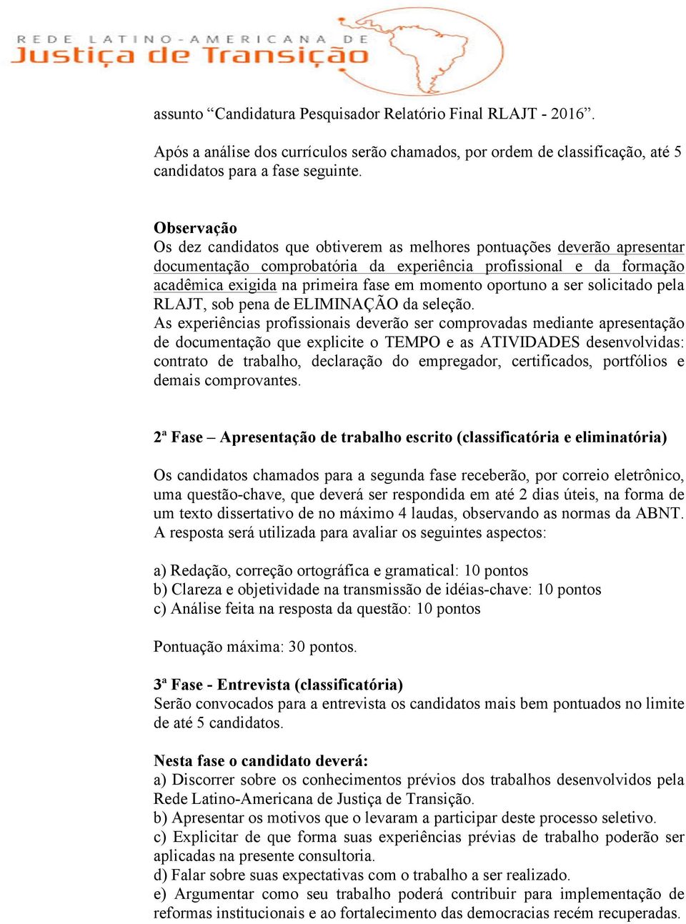 oportuno a ser solicitado pela RLAJT, sob pena de ELIMINAÇÃO da seleção.