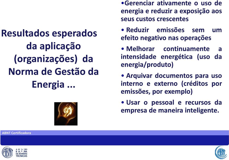 negativo nas operações Melhorar continuamente a intensidade energética (uso da energia/produto) Arquivar documentos para