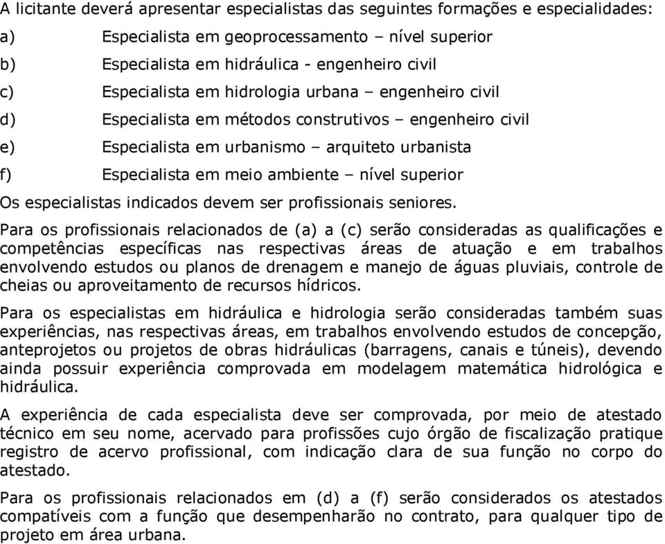 superior Os especialistas indicados devem ser profissionais seniores.