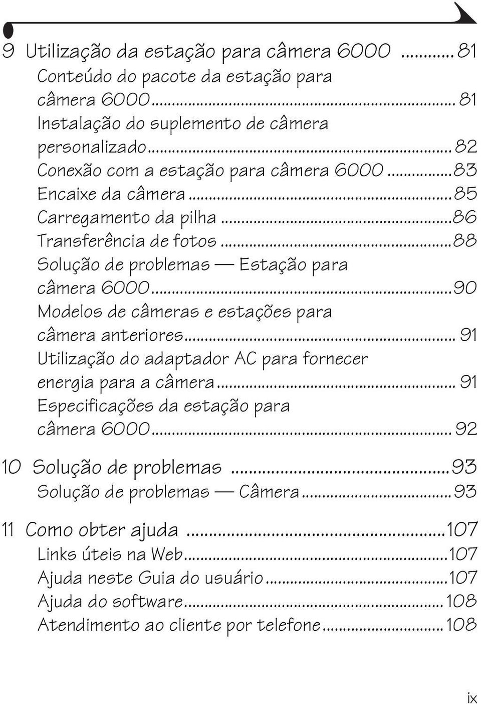 ..90 Modelos de câmeras e estações para câmera anteriores... 91 Utilização do adaptador AC para fornecer energia para a câmera... 91 Especificações da estação para câmera 6000.