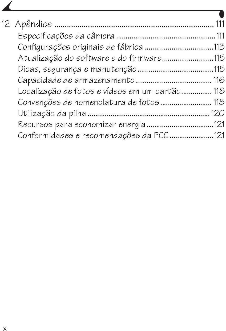 ..115 Capacidade de armazenamento... 116 Localização de fotos e vídeos em um cartão.