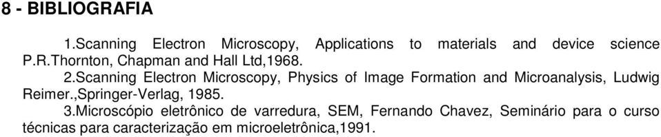 Scanning Electron Microscopy, Physics of Image Formation and Microanalysis, Ludwig Reimer.