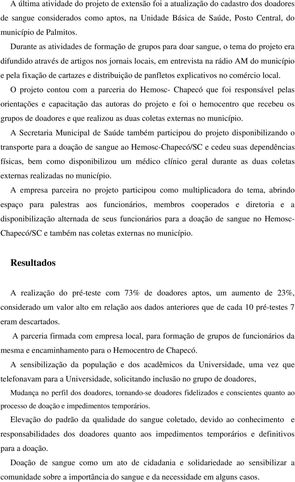 e distribuição de panfletos explicativos no comércio local.