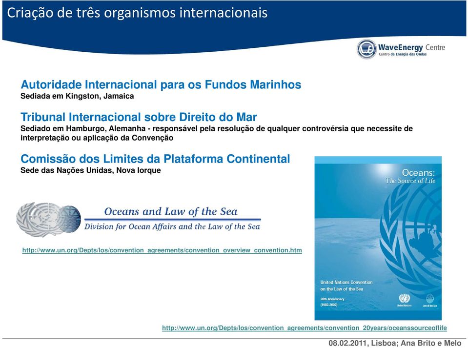 interpretação ou aplicação da Convenção Comissão dos Limites da Plataforma Continental Sede das Nações Unidas, Nova Iorque http://www.un.