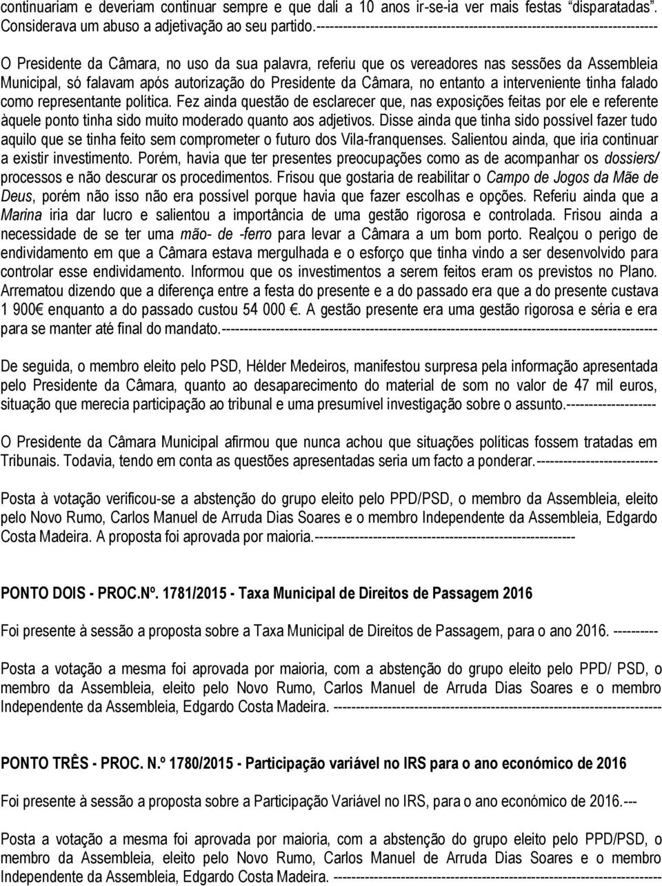 após autorização do Presidente da Câmara, no entanto a interveniente tinha falado como representante política.