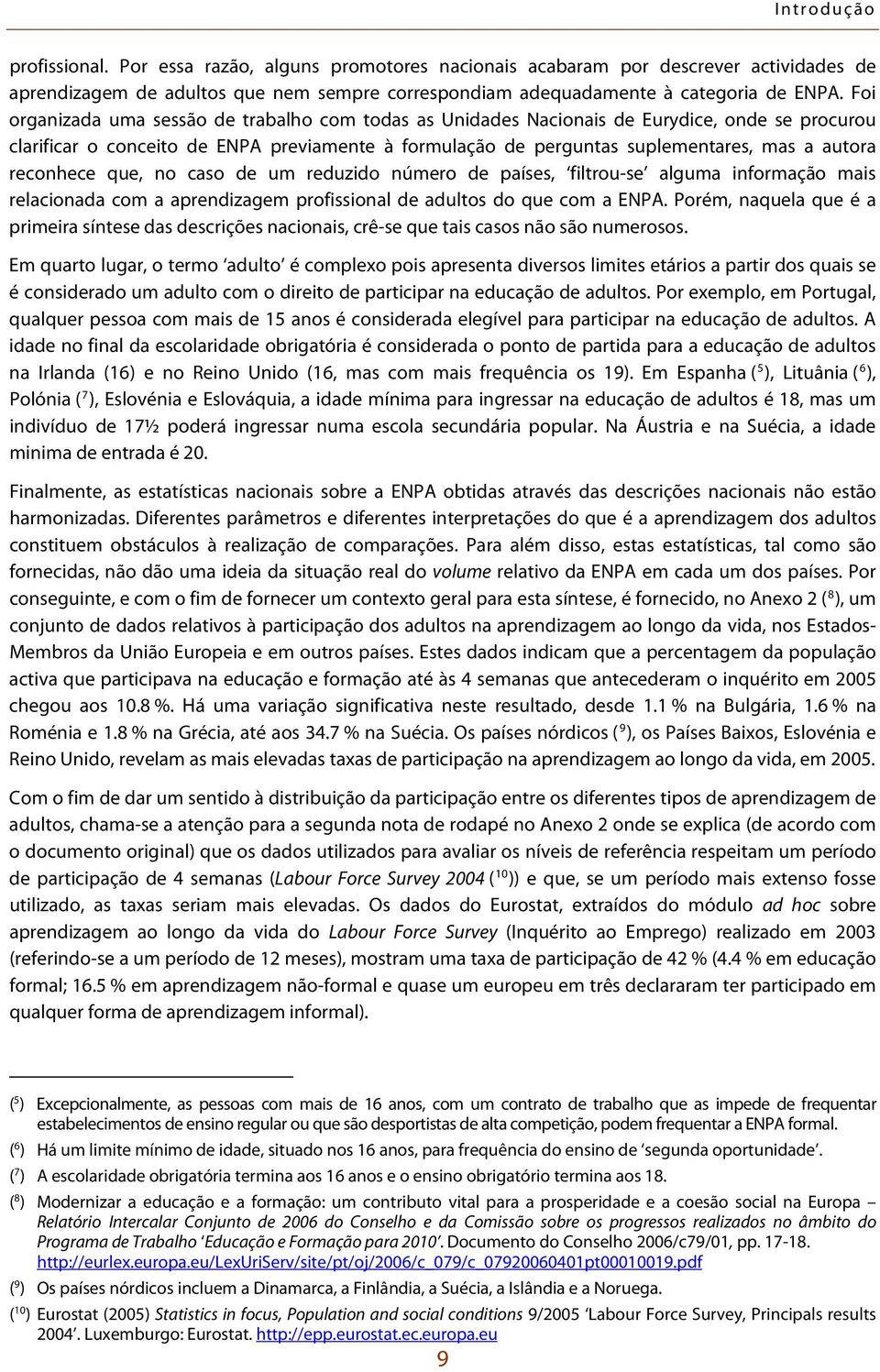 reconhece que, no caso de um reduzido número de países, filtrou-se alguma informação mais relacionada com a aprendizagem profissional de adultos do que com a ENPA.