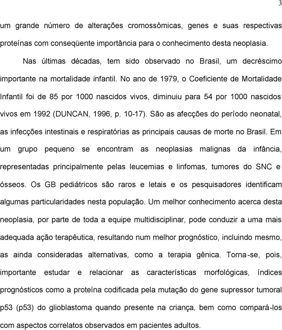 No ano de 1979, o Coeficiente de Mortalidade Infantil foi de 85 por 1000 nascidos vivos, diminuiu para 54 por 1000 nascidos vivos em 1992 (DUNCAN, 1996, p. 10-17).