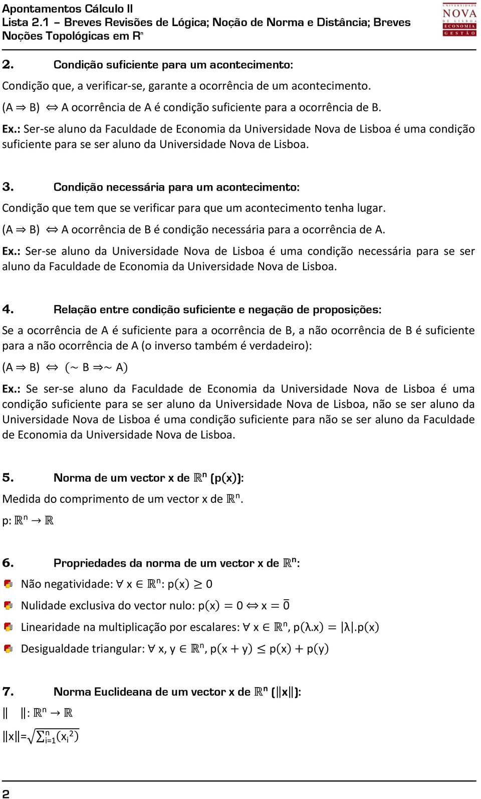 Codição ecessária para um acotecimeto: Codição que tem que se verificar para que um acotecimeto teha lugar. (A B) A ocorrêcia de B é codição ecessária para a ocorrêcia de A. Ex.