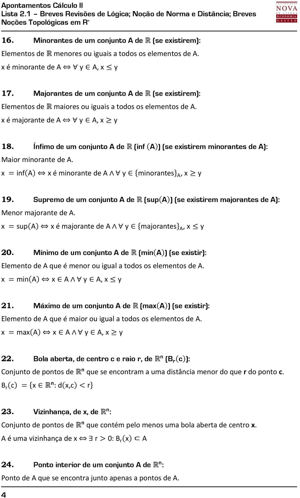 Ífimo de um cojuto A de (if A ) (se existirem miorates de A): Maior miorate de A. x if A x é miorate de A y miorates A, x y 19.