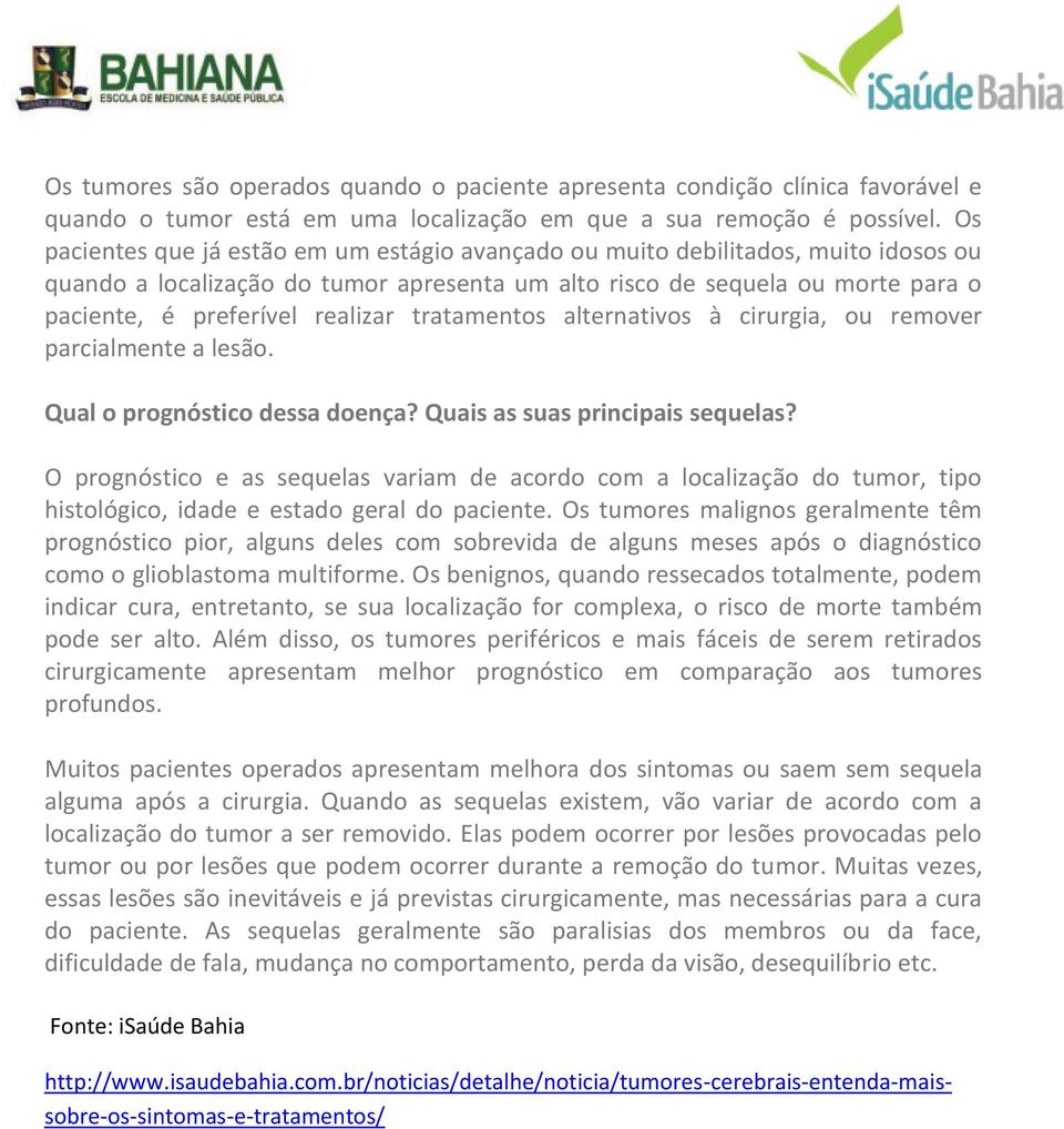 tratamentos alternativos à cirurgia, ou remover parcialmente a lesão. Qual o prognóstico dessa doença? Quais as suas principais sequelas?