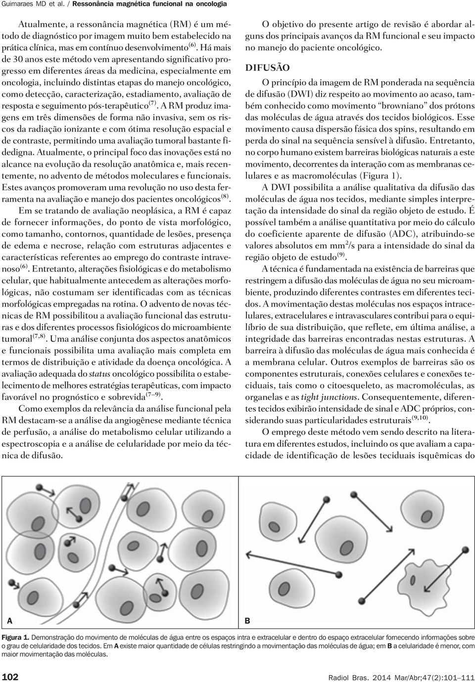 caracterização, estadiamento, avaliação de resposta e seguimento pós-terapêutico (7).