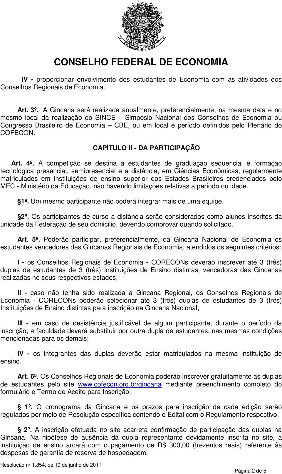 em local e período definidos pelo Plenário do COFECON. CAPÍTULO II - DA PARTICIPAÇÃO Art. 4º.