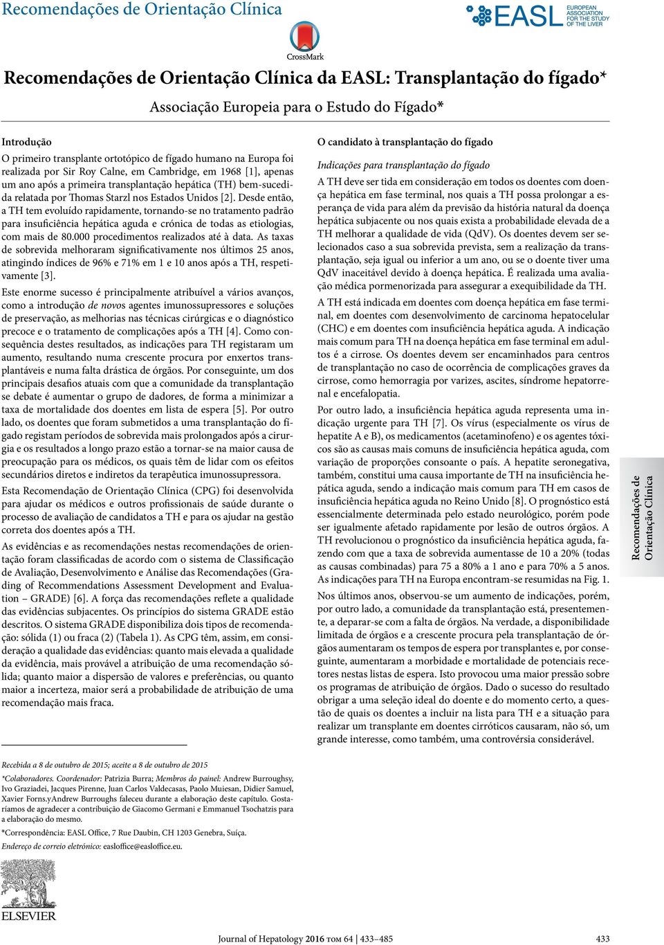 Desde então, a TH tem evoluído rapidamente, tornando-se no tratamento padrão para insuficiência hepática aguda e crónica de todas as etiologias, com mais de 80.000 procedimentos realizados até à data.