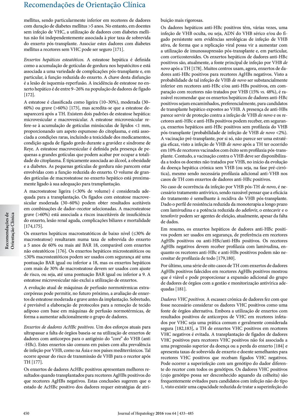 Associar estes dadores com diabetes mellitus a recetores sem VHC pode ser seguro [171]. Enxertos hepáticos esteatóticos.