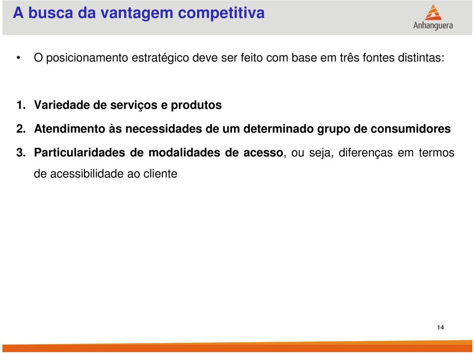 Atendimento às necessidades de um determinado grupo de consumidores 3.