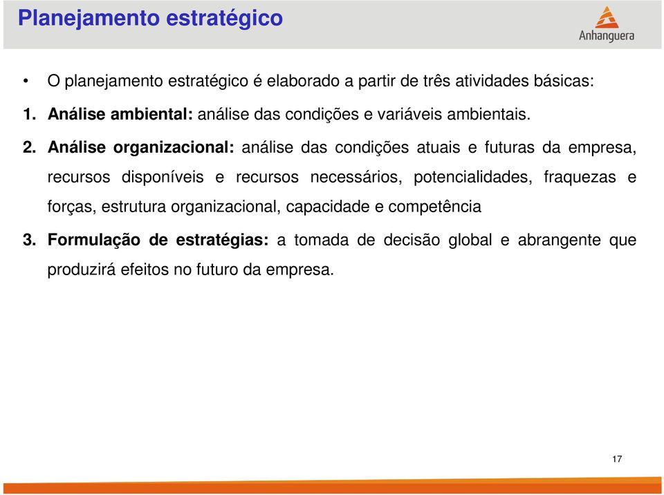 Análise organizacional: análise das condições atuais e futuras da empresa, recursos disponíveis e recursos necessários,